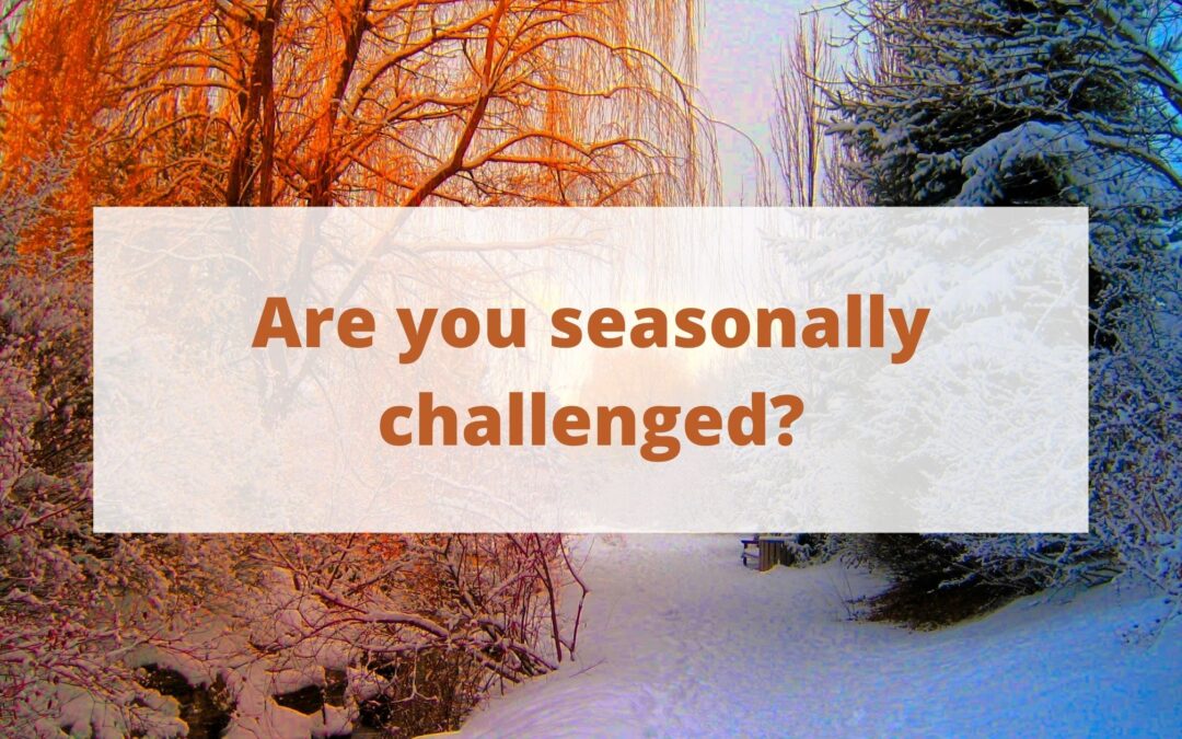 Are you Seasonally Challenged?