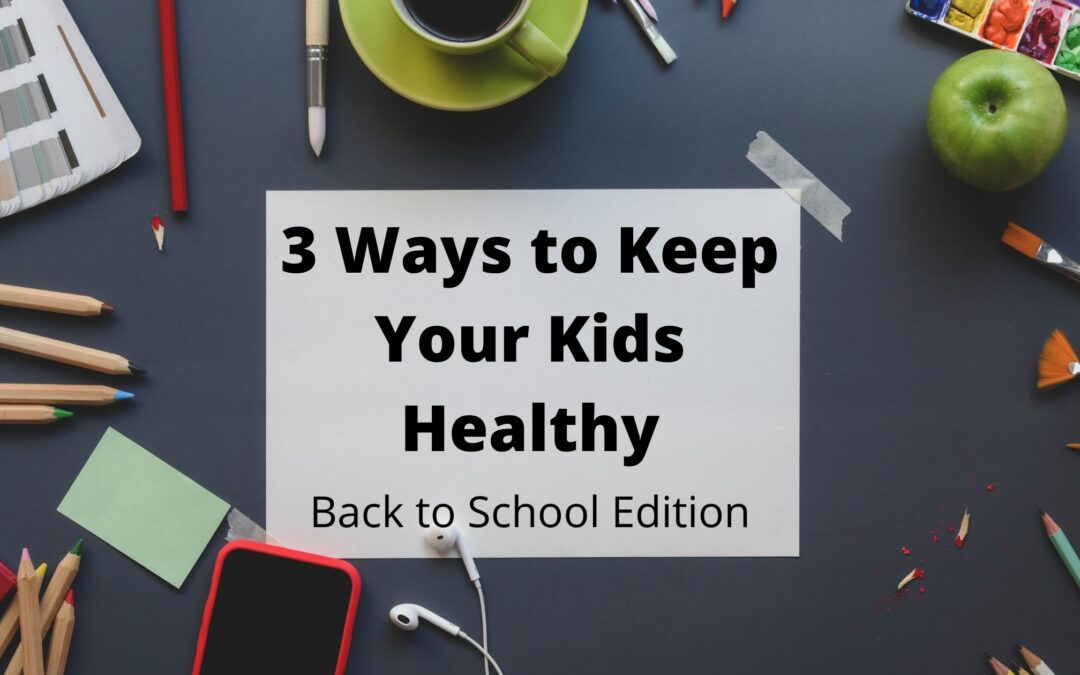 3 Ways To Keep Your Kids Healthy: Back To School Edition