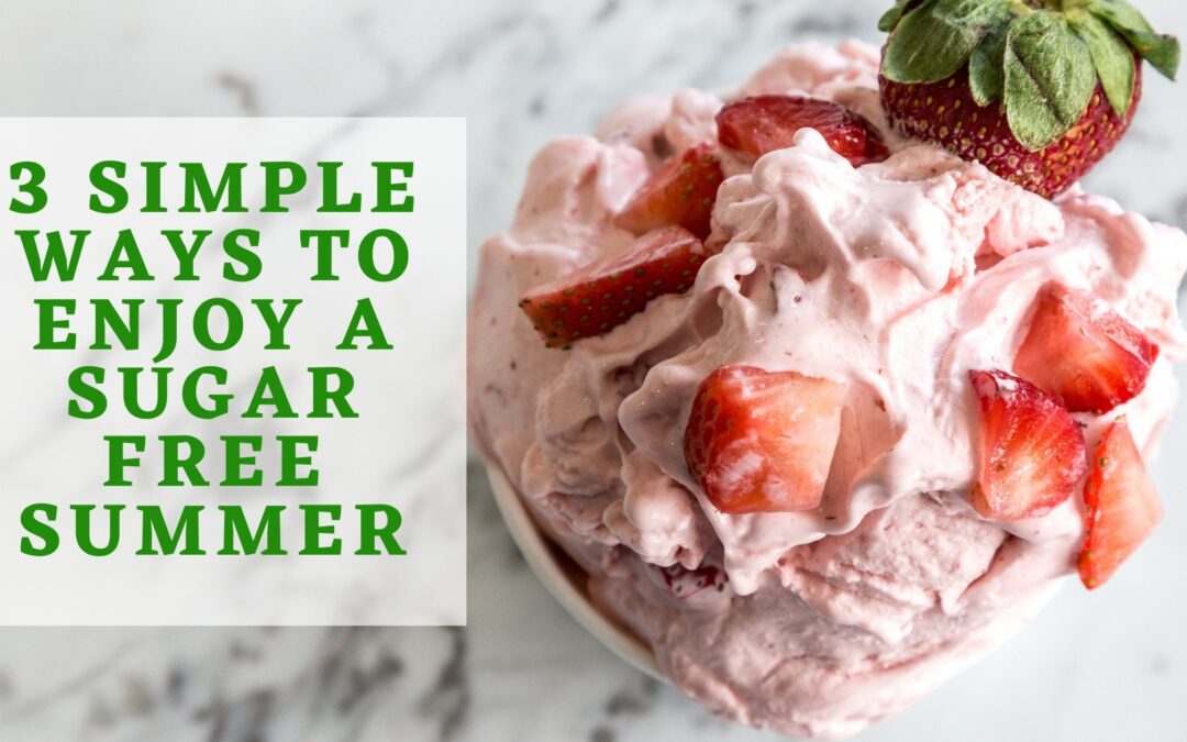 3 Simple Ways To Enjoy A Sugar-Free Summer