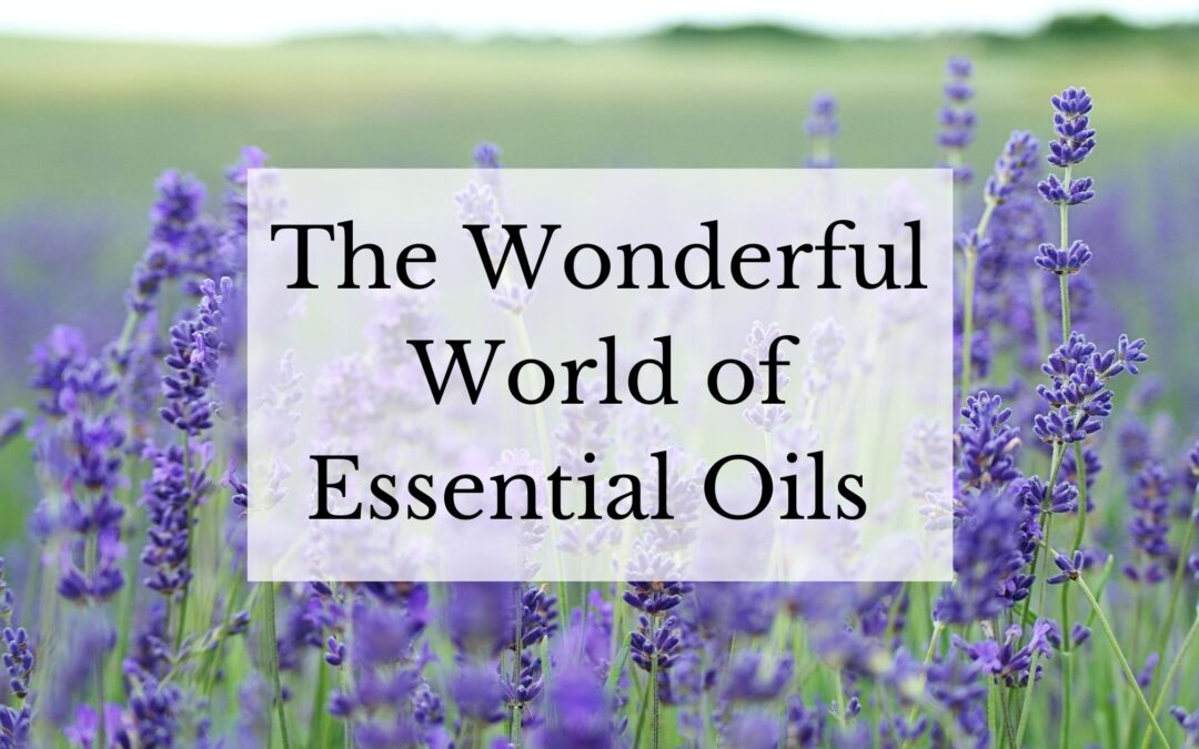 The Wonderful World Of Essential Oils