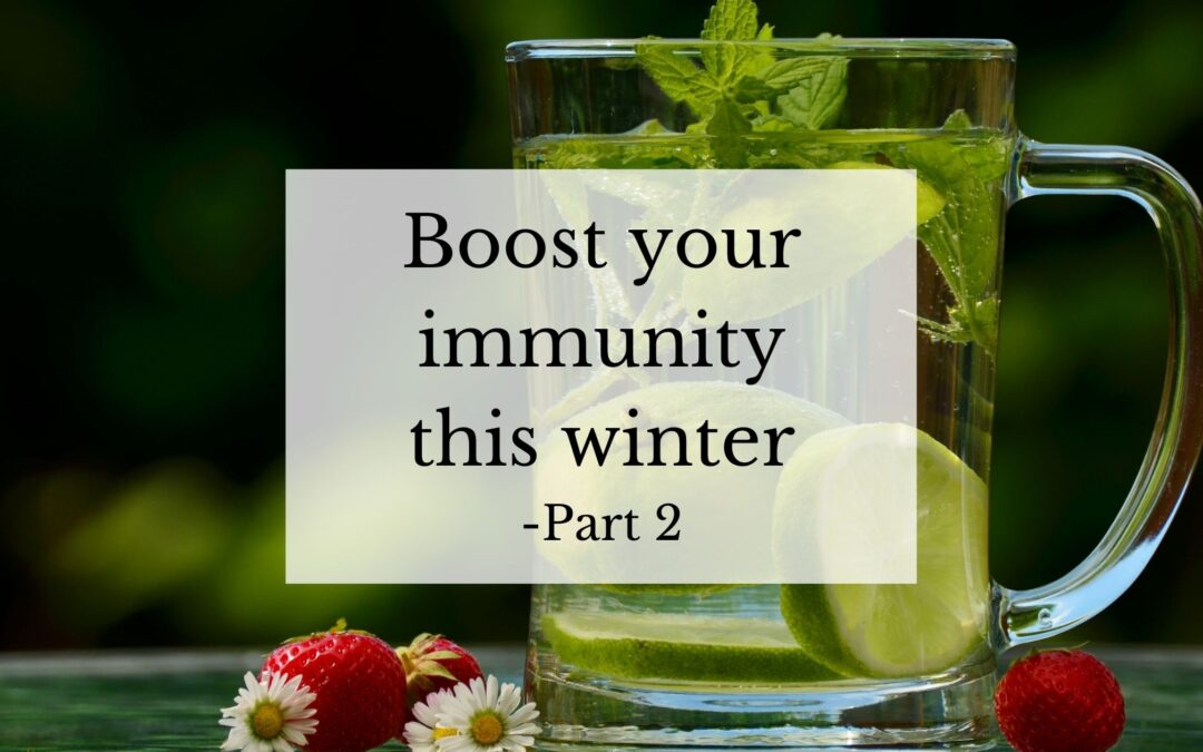 Boost Your Immunity This Winter: Part 2