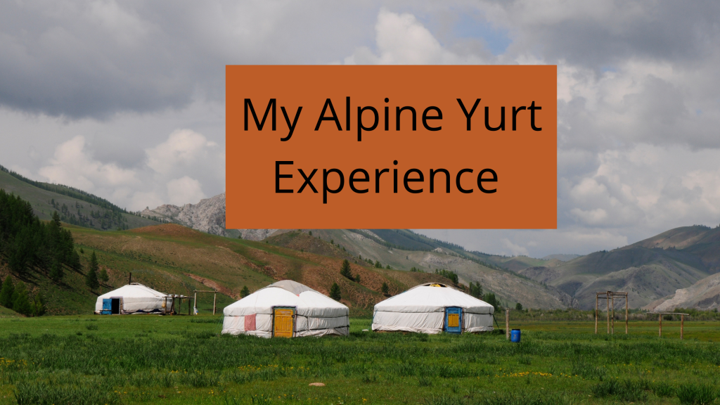 My Alpine Yurt Experience